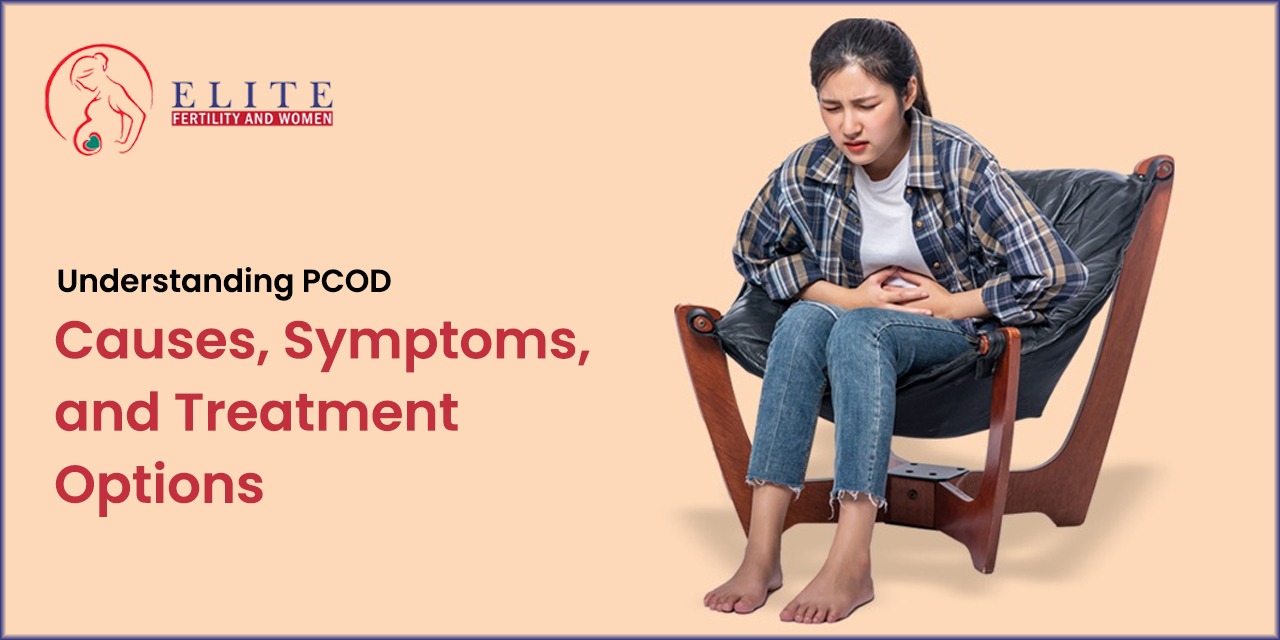Understanding PCOD: Causes, Symptoms, and Treatment Options